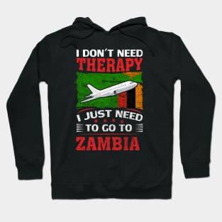 I Don't Need Therapy I Just Need To Go To Zambia Hoodie